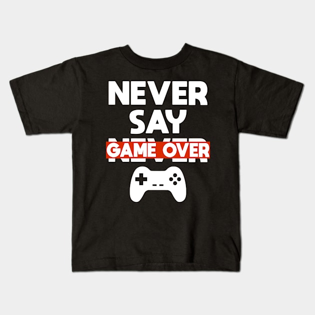 Never Say Game Over Funny Video Games Cool Gamer Kids T-Shirt by amitsurti